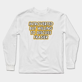 introverted but willing to discuss frasier Long Sleeve T-Shirt